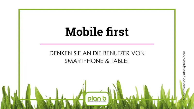Mobile first – denken Sie an die Benutzer von Smartphones und Tablet